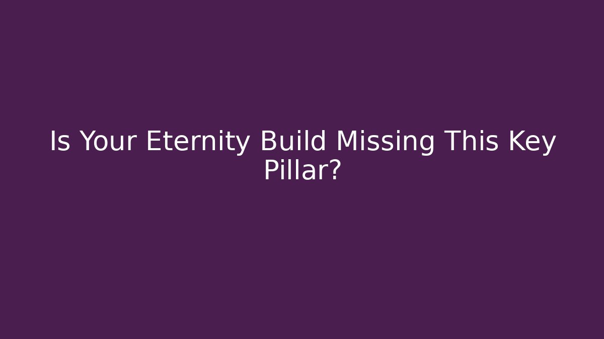 Is Your Eternity Build Missing This Key Pillar?