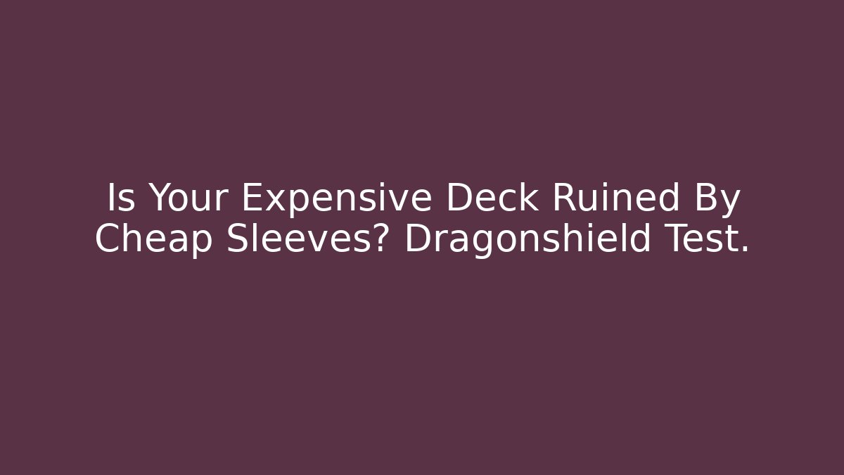 Is Your Expensive Deck Ruined By Cheap Sleeves? Dragonshield Test. - Felix Cat Insurance