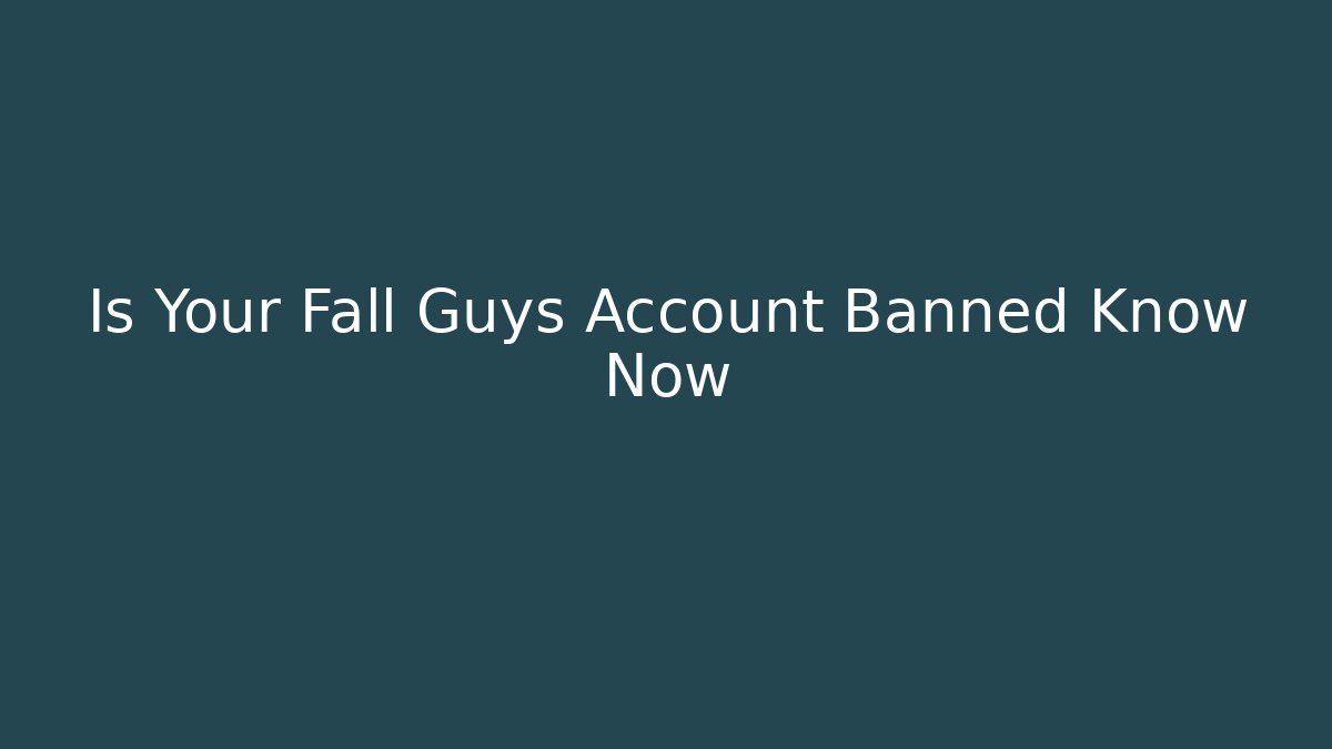 Is Your Fall Guys Account Banned Know Now