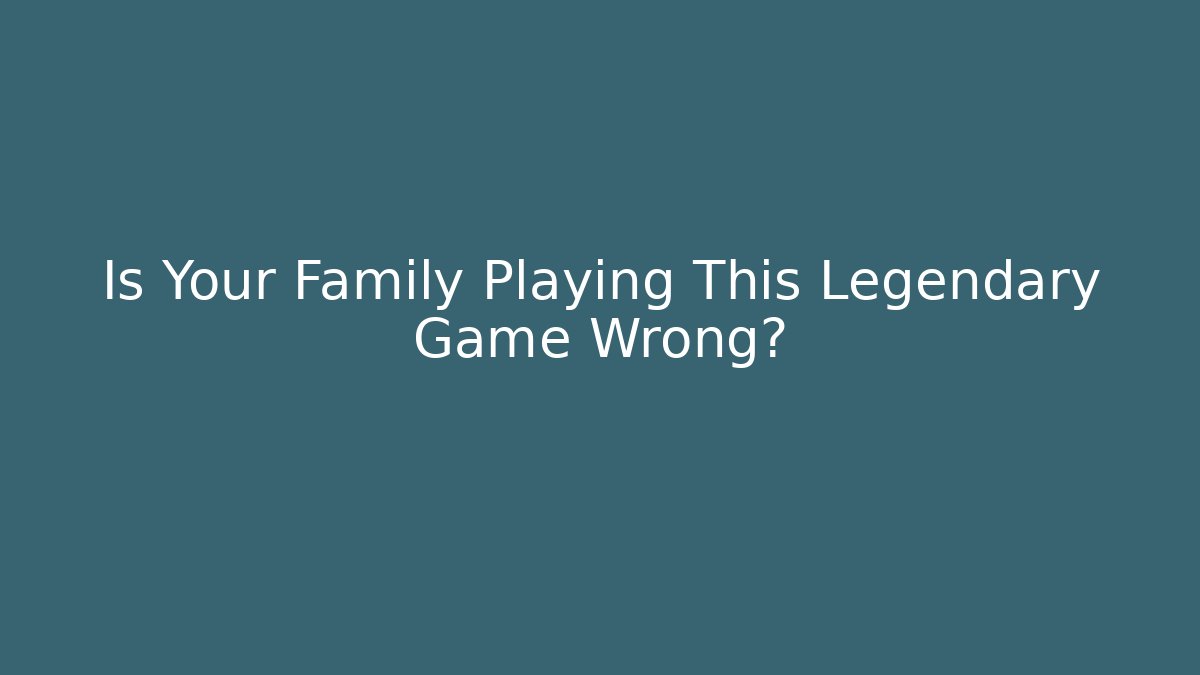 Is Your Family Playing This Legendary Game Wrong? - Felix Cat Insurance