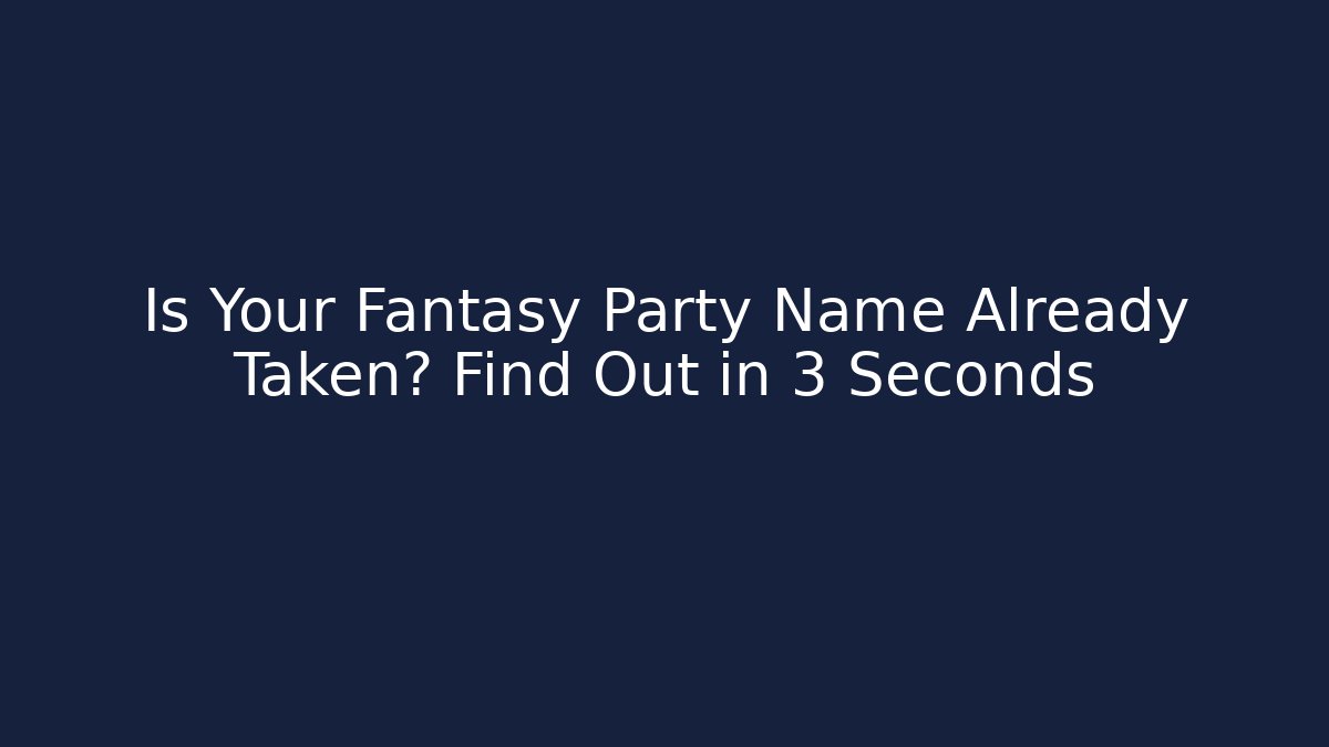 Is Your Fantasy Party Name Already Taken? Find Out in 3 Seconds