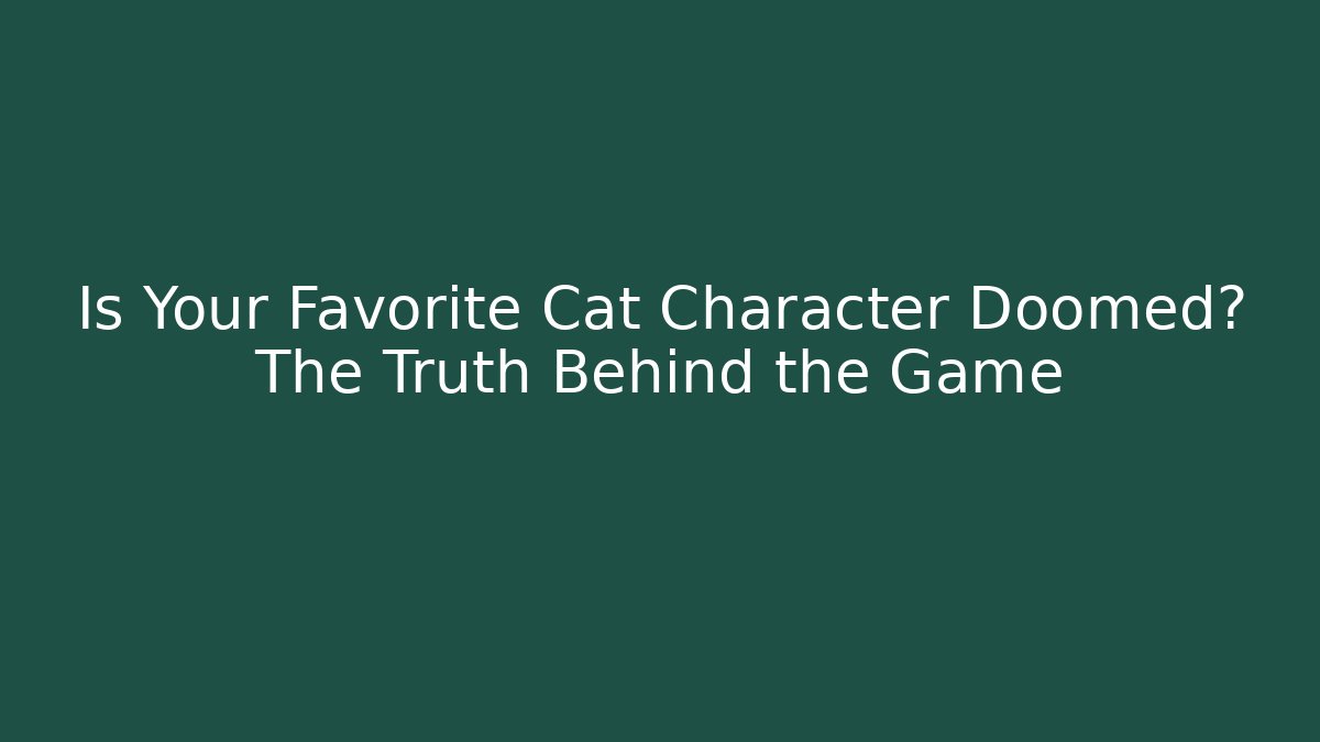 Is Your Favorite Cat Character Doomed? The Truth Behind the Game
