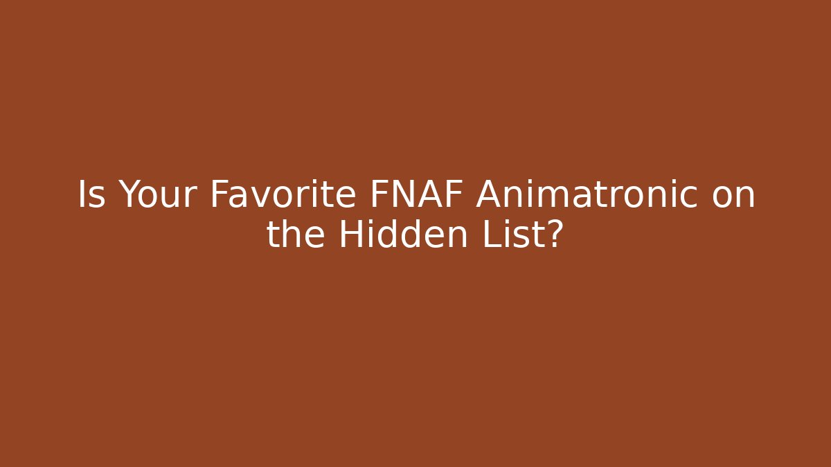 Is Your Favorite FNAF Animatronic on the Hidden List?