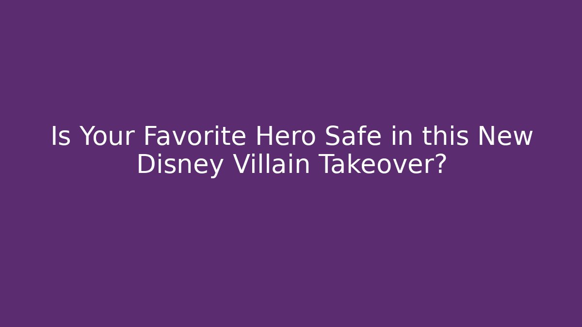 Is Your Favorite Hero Safe in this New Disney Villain Takeover?