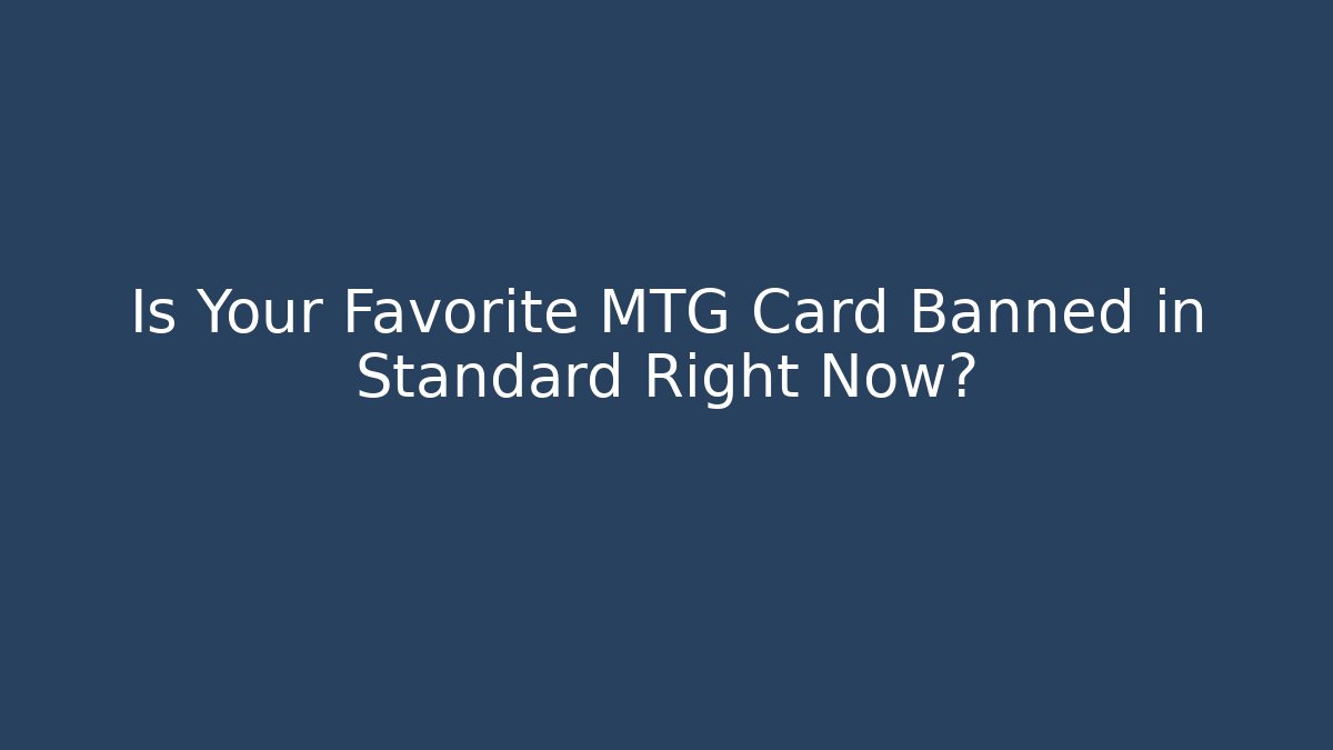Is Your Favorite MTG Card Banned in Standard Right Now?