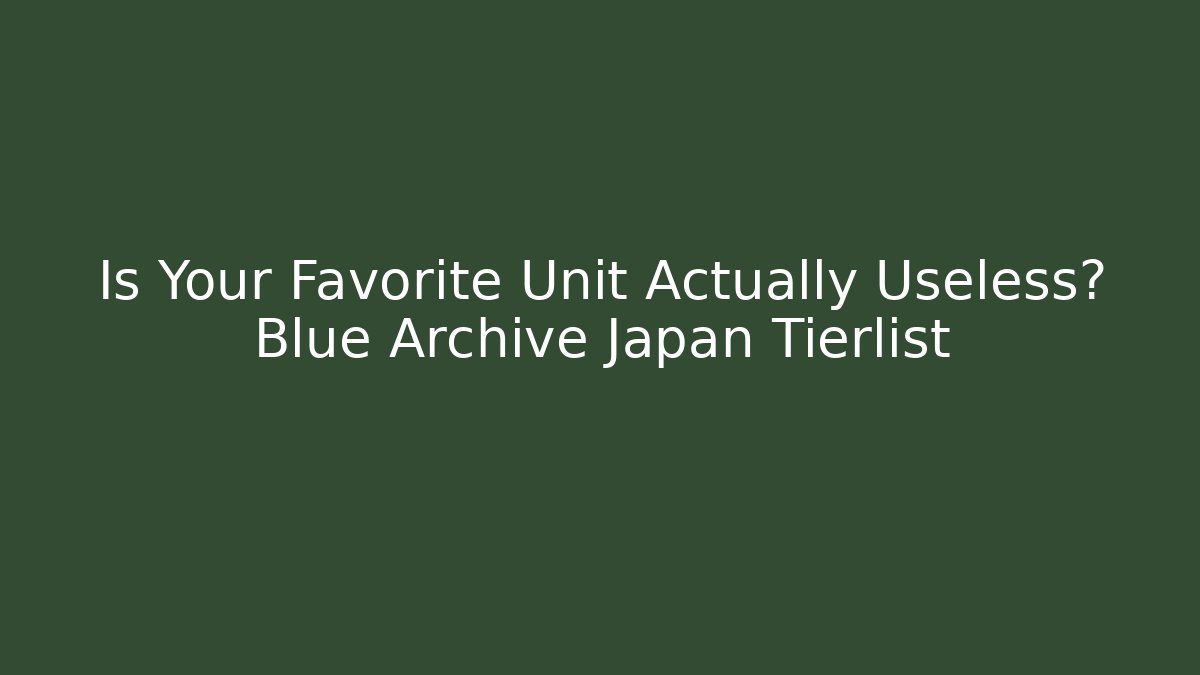 Is Your Favorite Unit Actually Useless? Blue Archive Japan Tierlist - Felix Cat Insurance