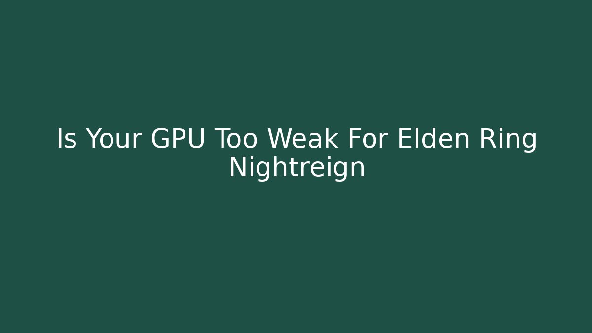 Is Your GPU Too Weak For Elden Ring Nightreign