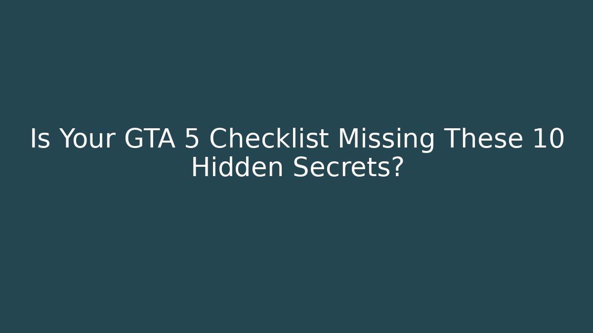 Is Your GTA 5 Checklist Missing These 10 Hidden Secrets? - Felix Cat Insurance
