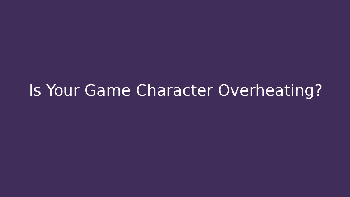 Is Your Game Character Overheating? - Felix Cat Insurance
