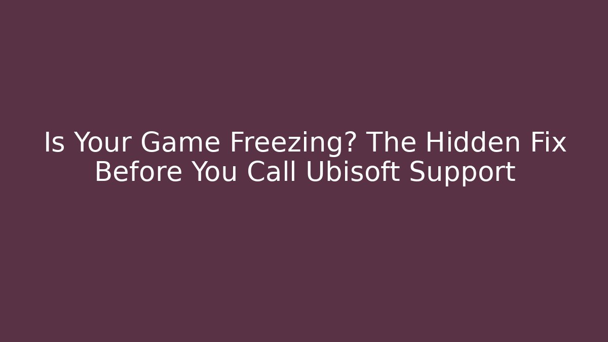 Is Your Game Freezing? The Hidden Fix Before You Call Ubisoft Support