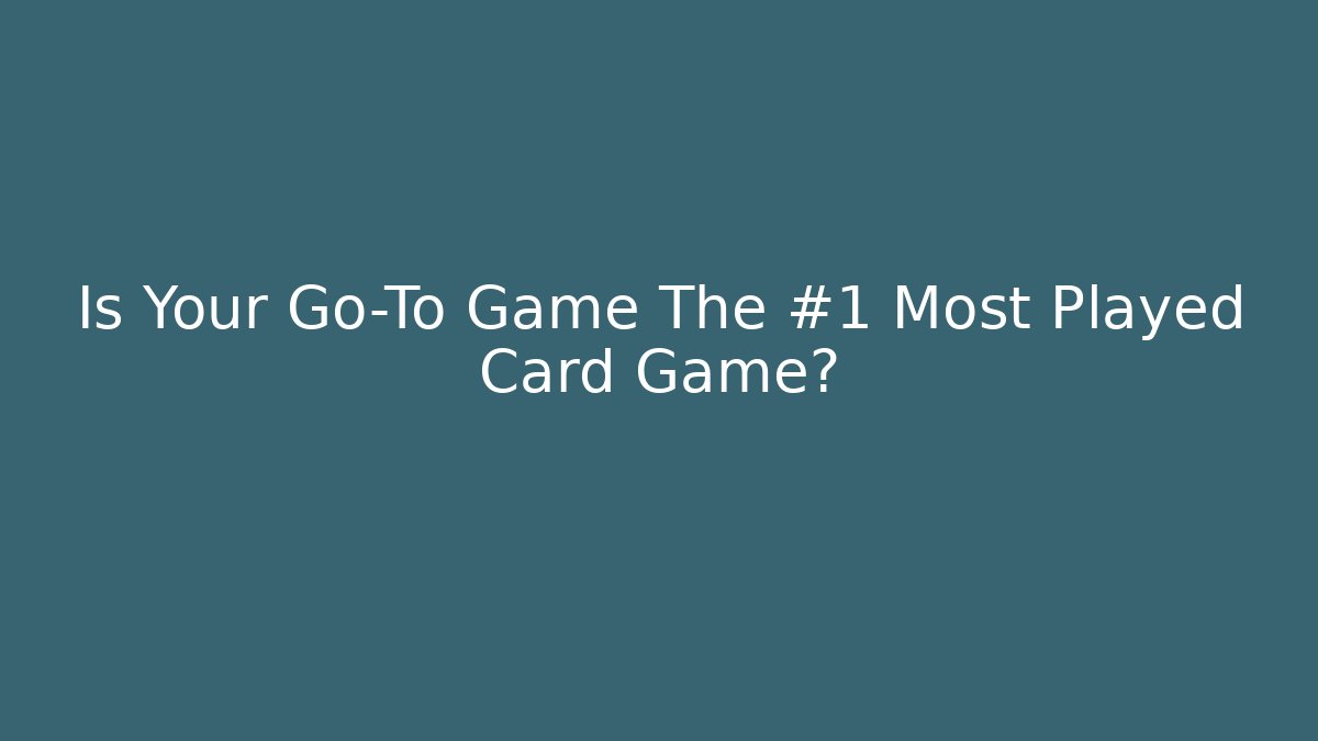 Is Your Go-To Game The #1 Most Played Card Game? - Felix Cat Insurance