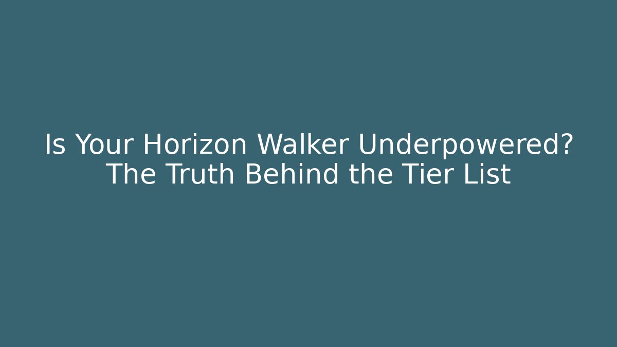 Is Your Horizon Walker Underpowered? The Truth Behind the Tier List