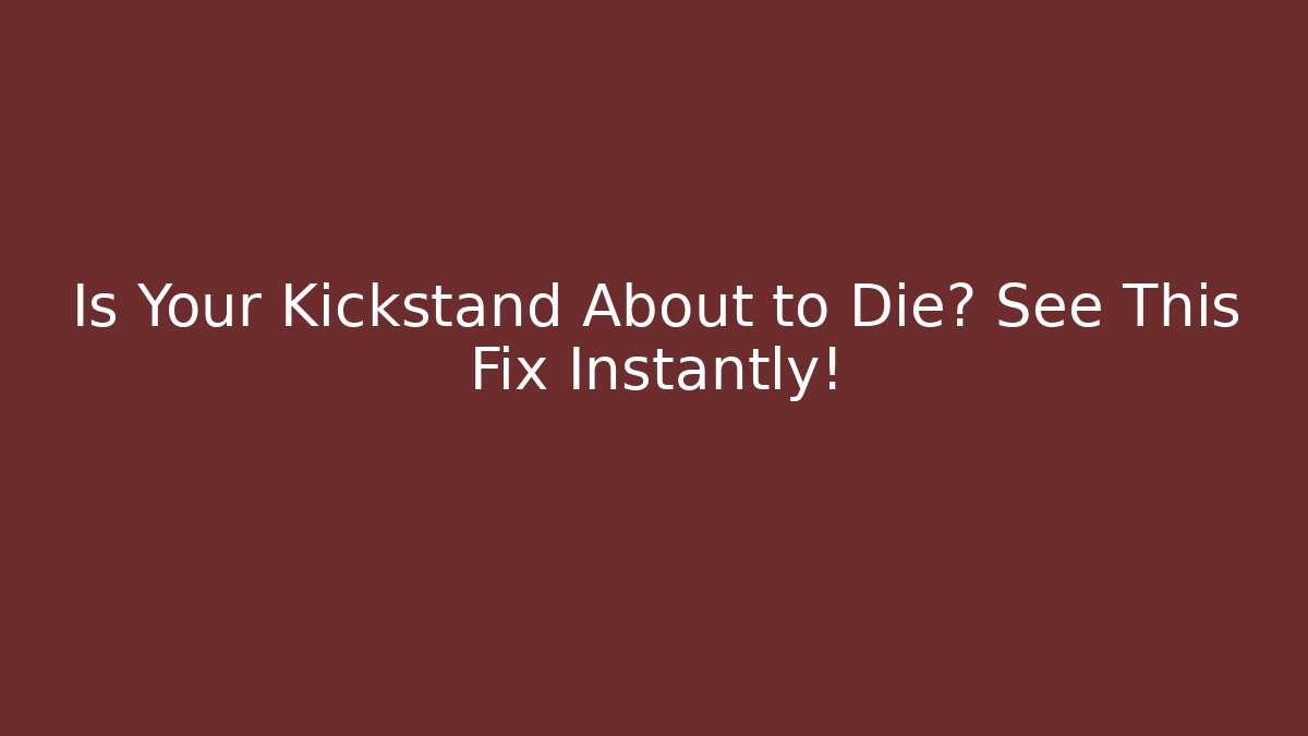 Is Your Kickstand About to Die? See This Fix Instantly!