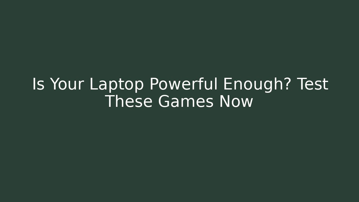 Is Your Laptop Powerful Enough? Test These Games Now - Felix Cat Insurance