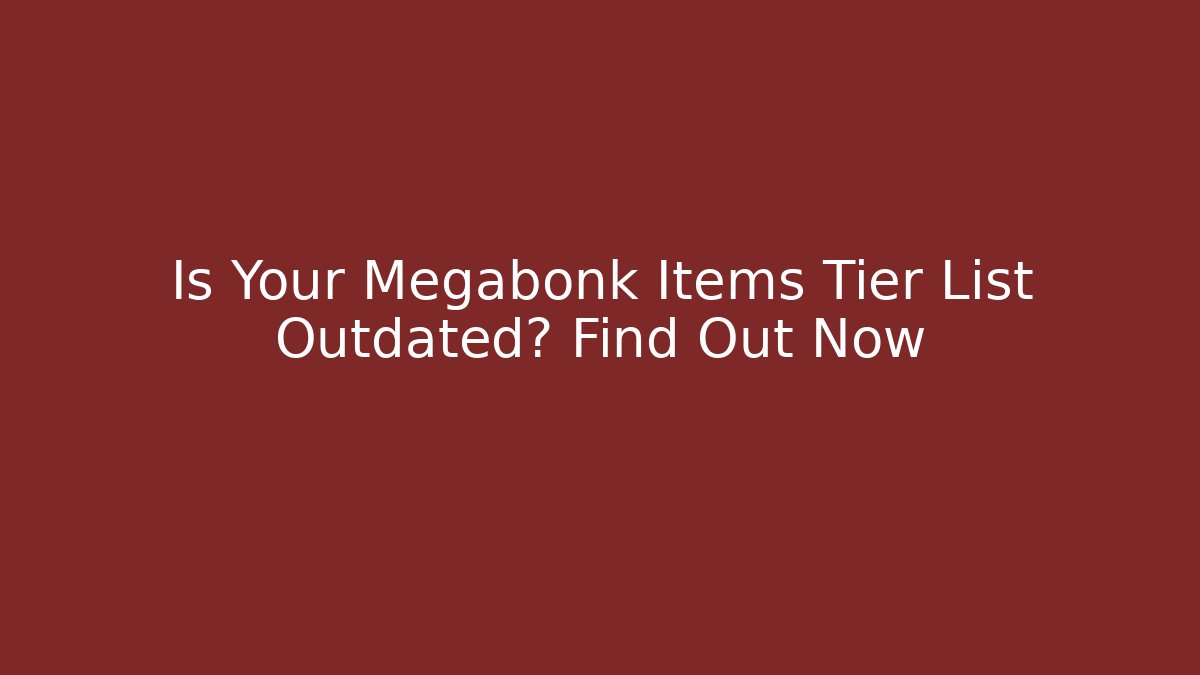 Is Your Megabonk Items Tier List Outdated? Find Out Now - Felix Cat Insurance