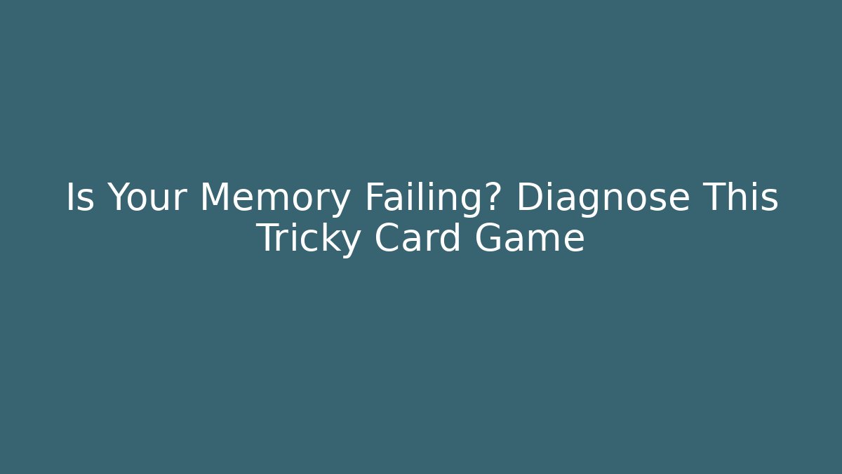 Is Your Memory Failing? Diagnose This Tricky Card Game - Felix Cat Insurance
