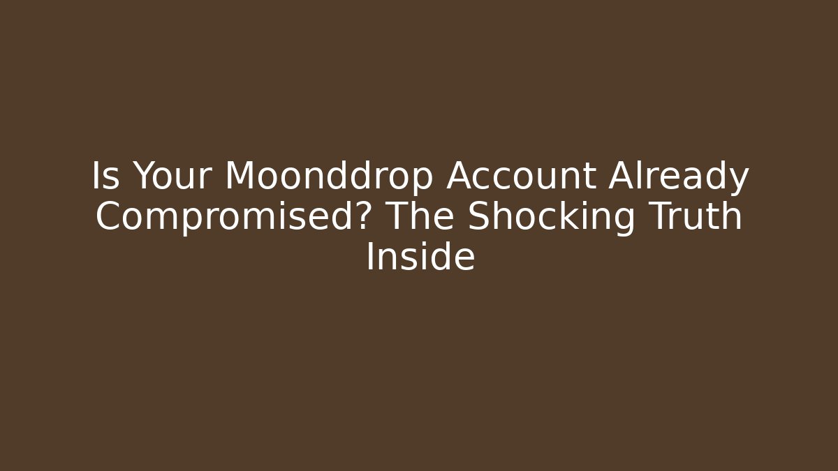 Is Your Moonddrop Account Already Compromised? The Shocking Truth Inside