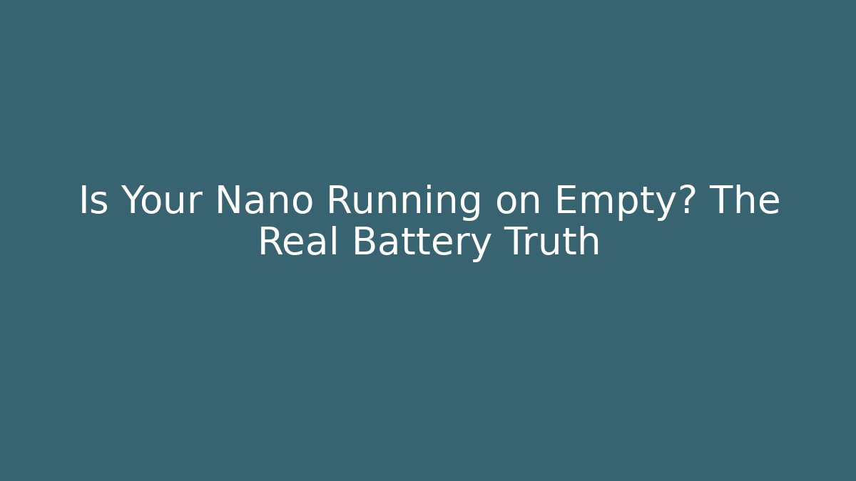 Is Your Nano Running on Empty? The Real Battery Truth