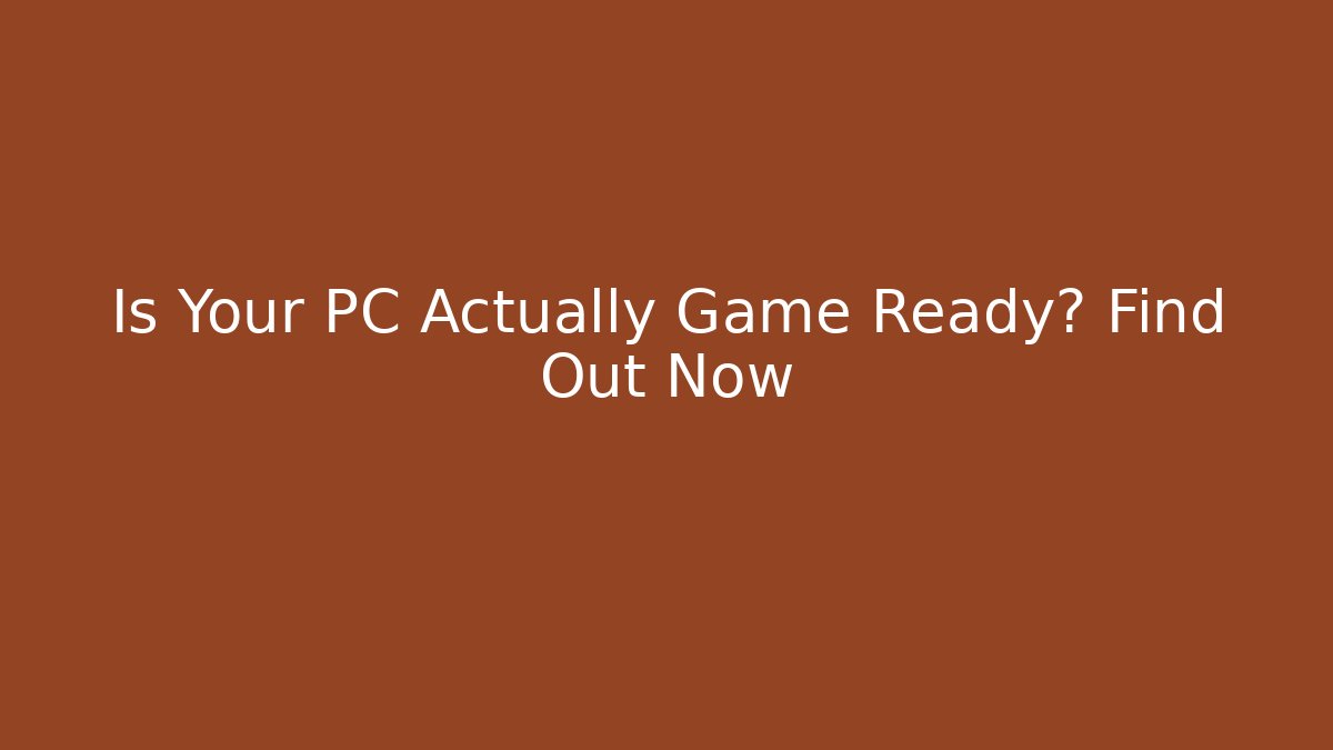 Is Your PC Actually Game Ready? Find Out Now - Felix Cat Insurance