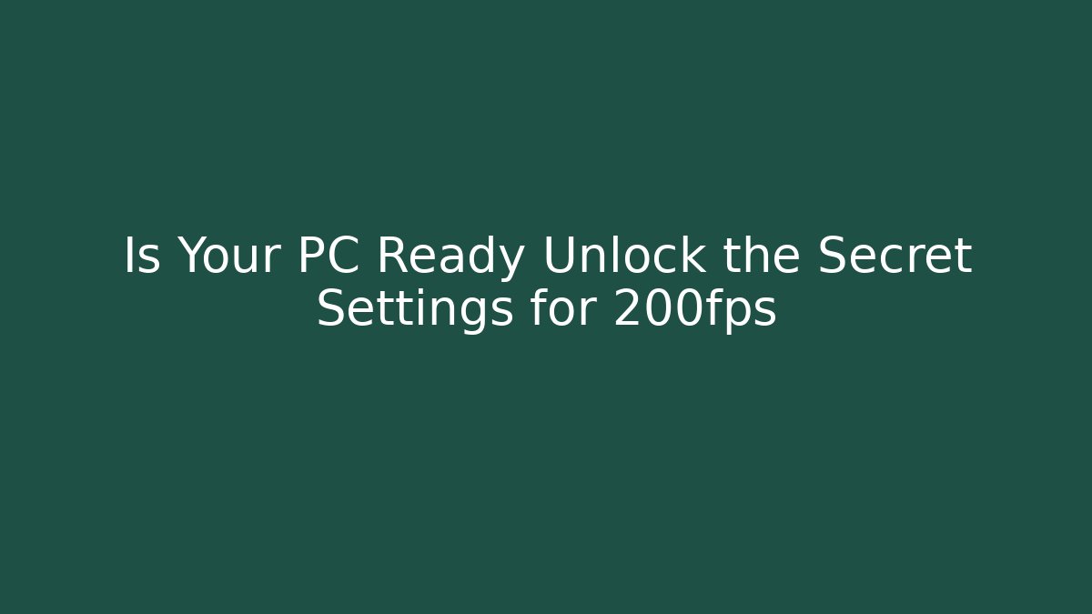 Is Your PC Ready Unlock the Secret Settings for 200fps - Felix Cat Insurance