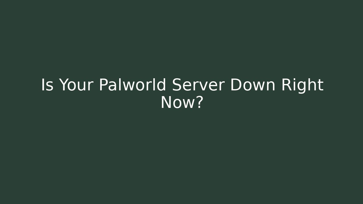 Is Your Palworld Server Down Right Now?