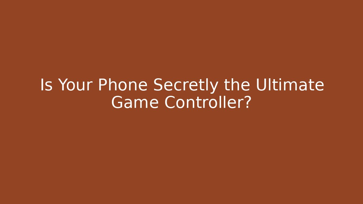 Is Your Phone Secretly the Ultimate Game Controller?