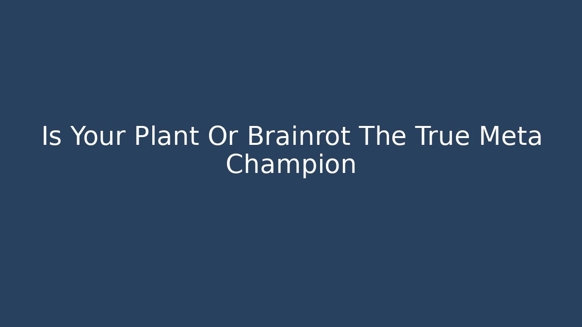 Is Your Plant Or Brainrot The True Meta Champion - Felix Cat Insurance