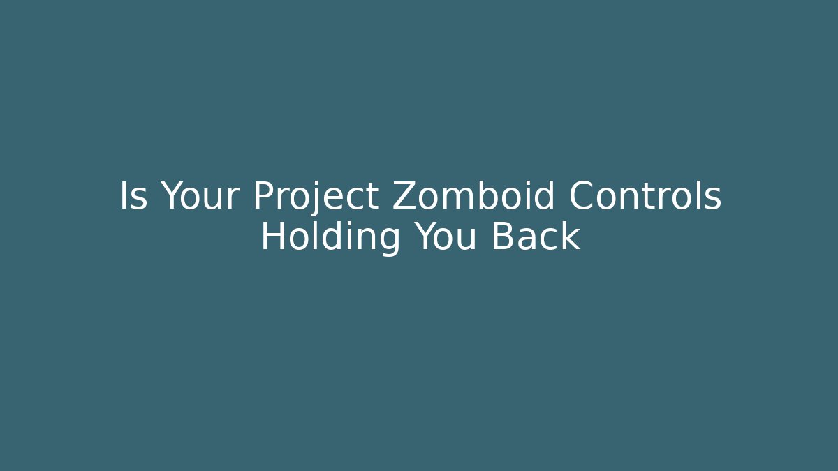 Is Your Project Zomboid Controls Holding You Back - Felix Cat Insurance