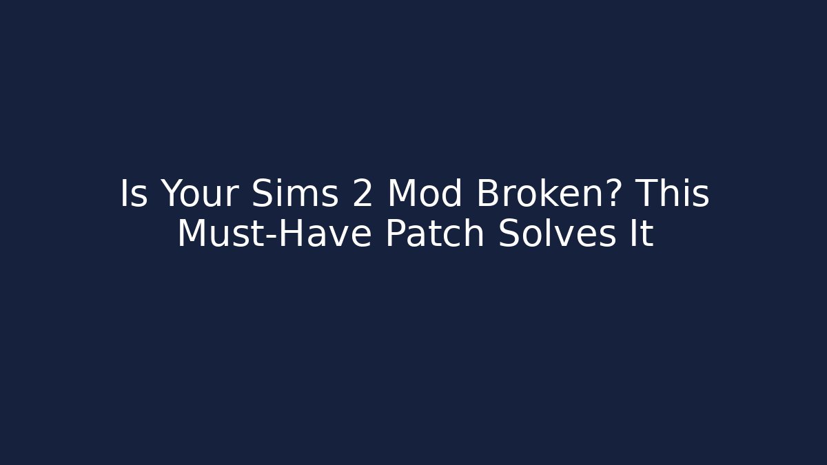 Is Your Sims 2 Mod Broken? This Must-Have Patch Solves It - Felix Cat Insurance
