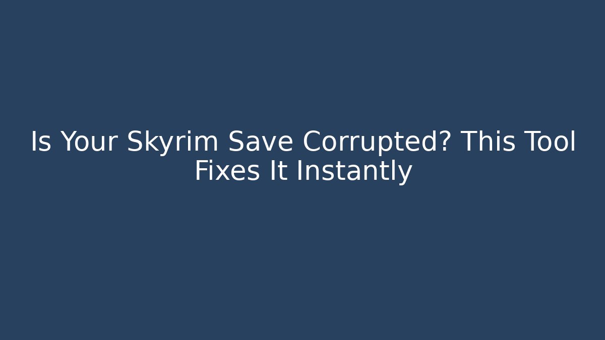 Is Your Skyrim Save Corrupted? This Tool Fixes It Instantly - Felix Cat Insurance