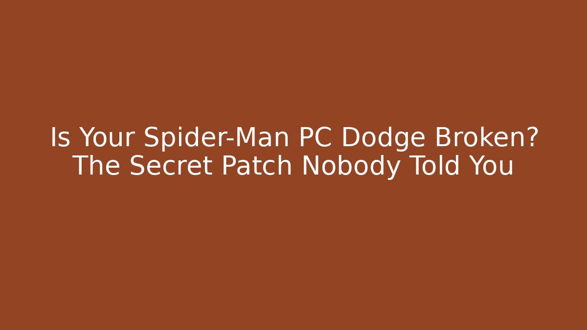 Is Your Spider-Man PC Dodge Broken? The Secret Patch Nobody Told You