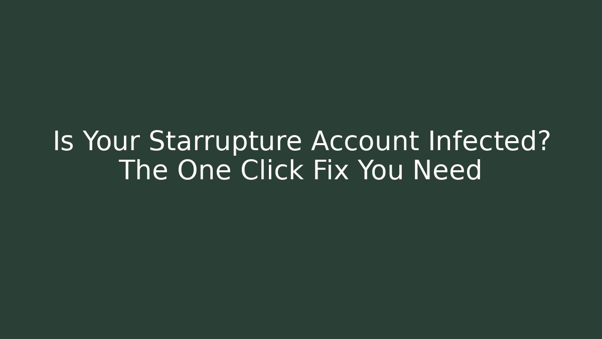 Is Your Starrupture Account Infected? The One Click Fix You Need