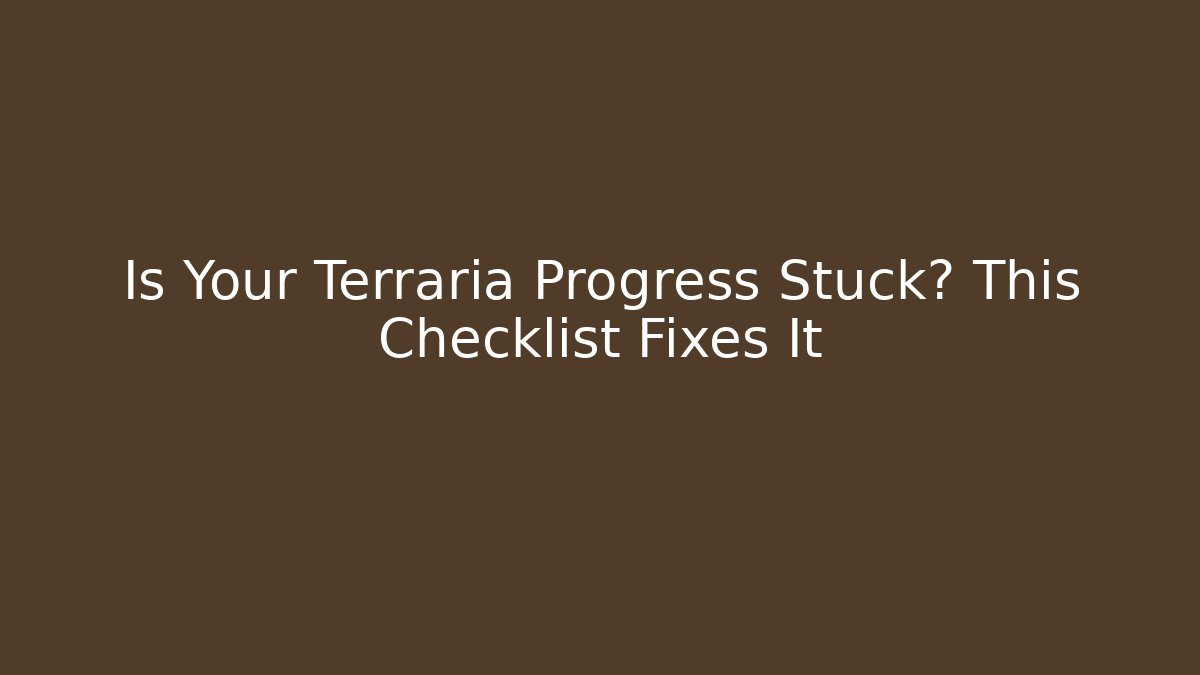 Is Your Terraria Progress Stuck? This Checklist Fixes It - Felix Cat Insurance