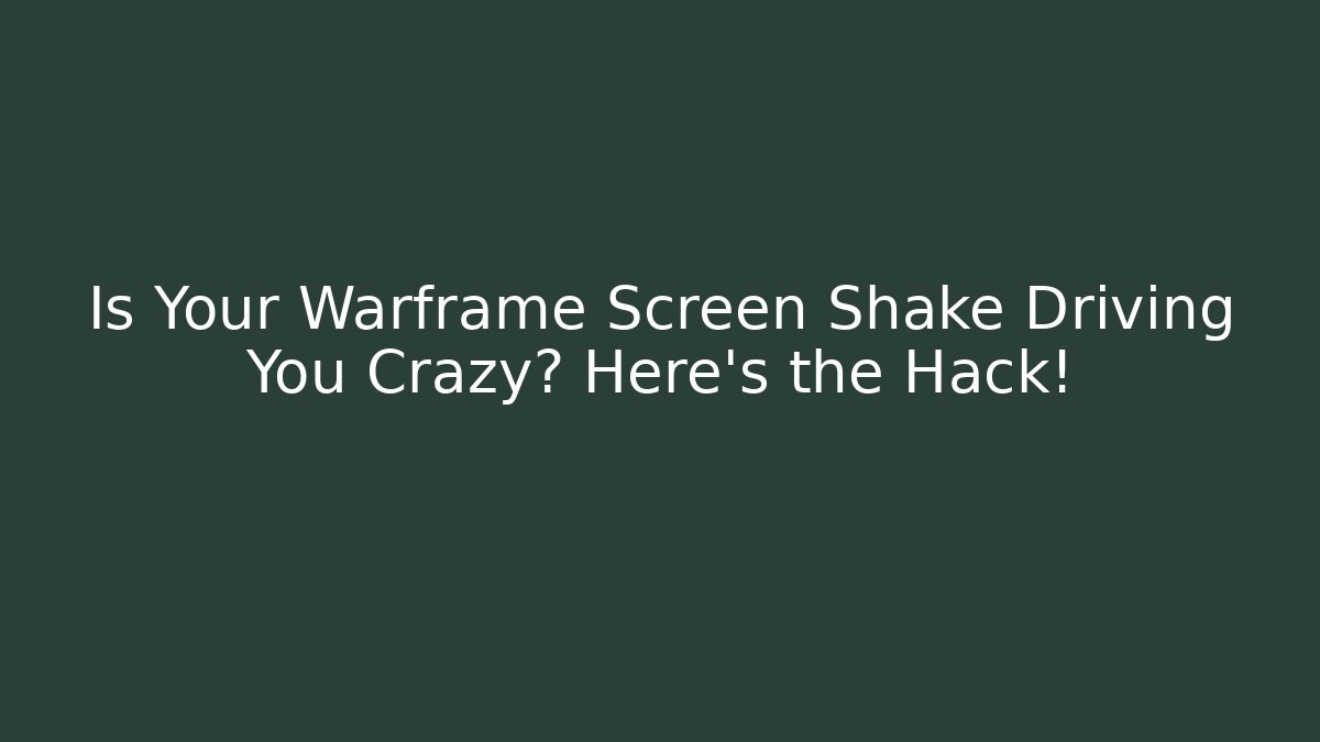 Is Your Warframe Screen Shake Driving You Crazy? Here’s the Hack!