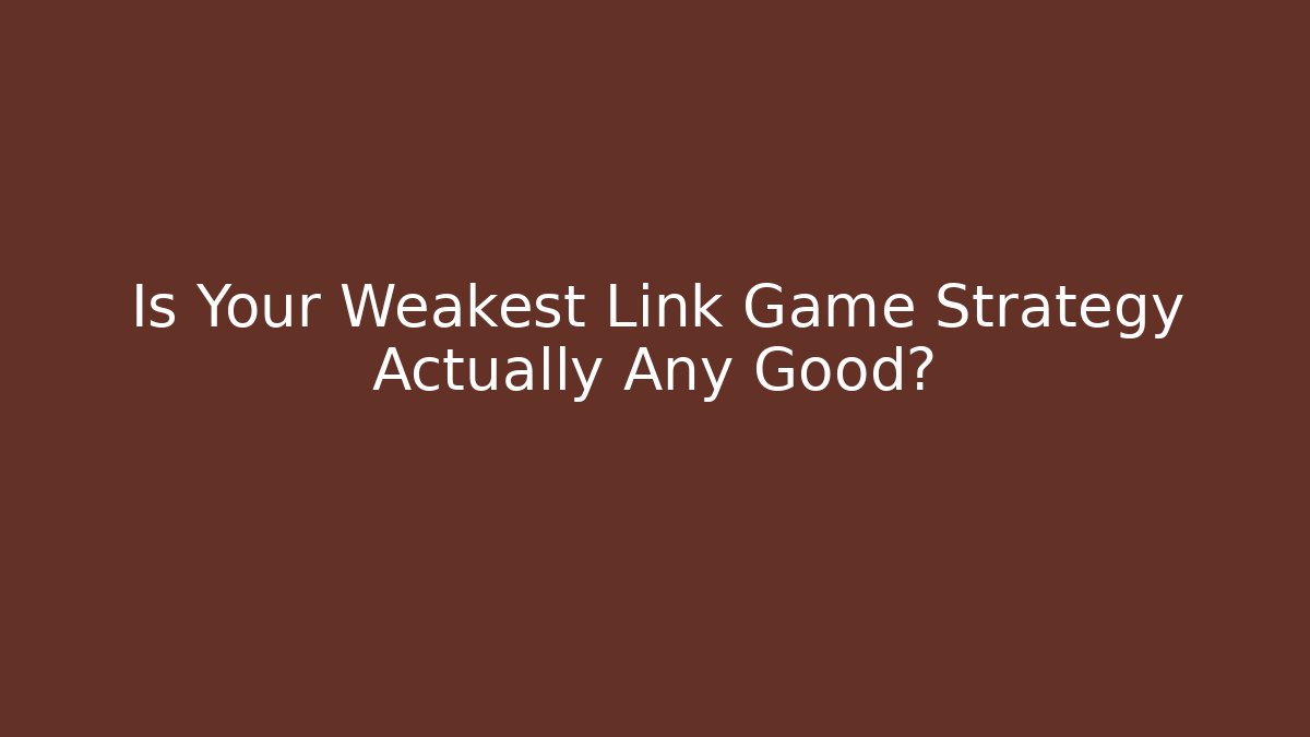 Is Your Weakest Link Game Strategy Actually Any Good? - Felix Cat Insurance