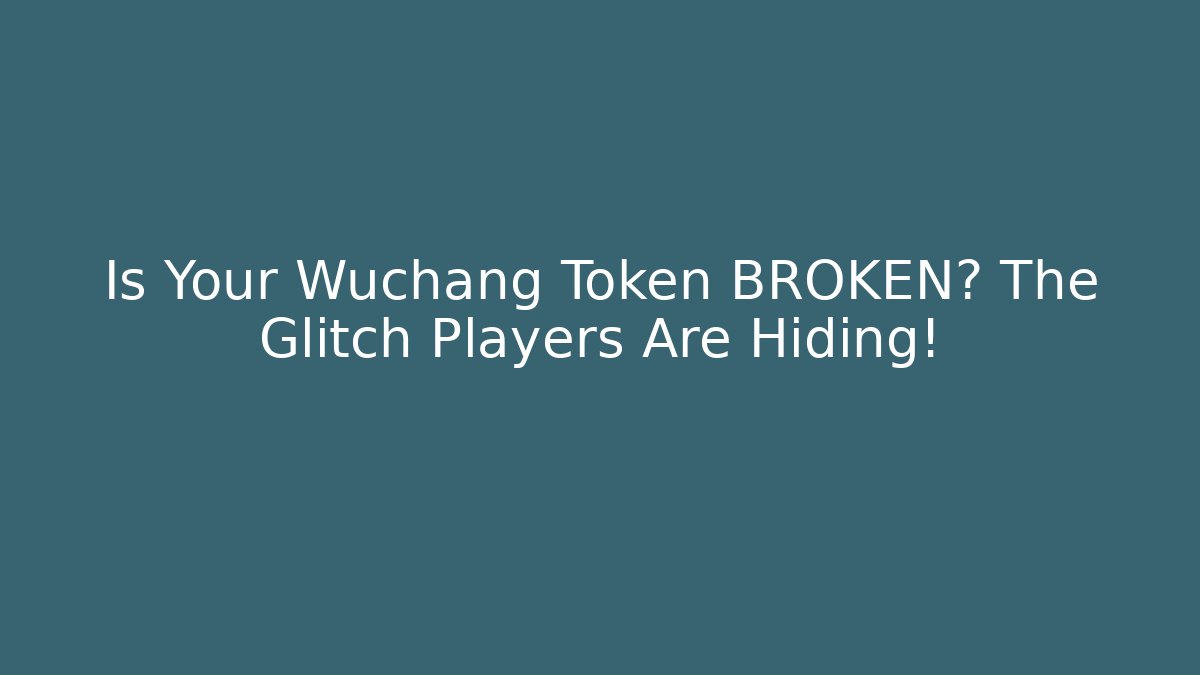 Is Your Wuchang Token BROKEN? The Glitch Players Are Hiding! - Felix Cat Insurance