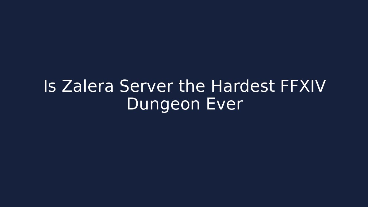 Is Zalera Server the Hardest FFXIV Dungeon Ever