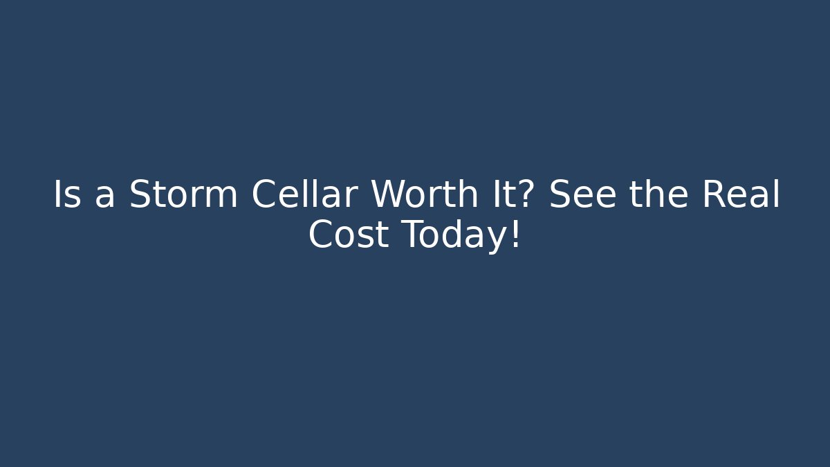 Is a Storm Cellar Worth It? See the Real Cost Today!