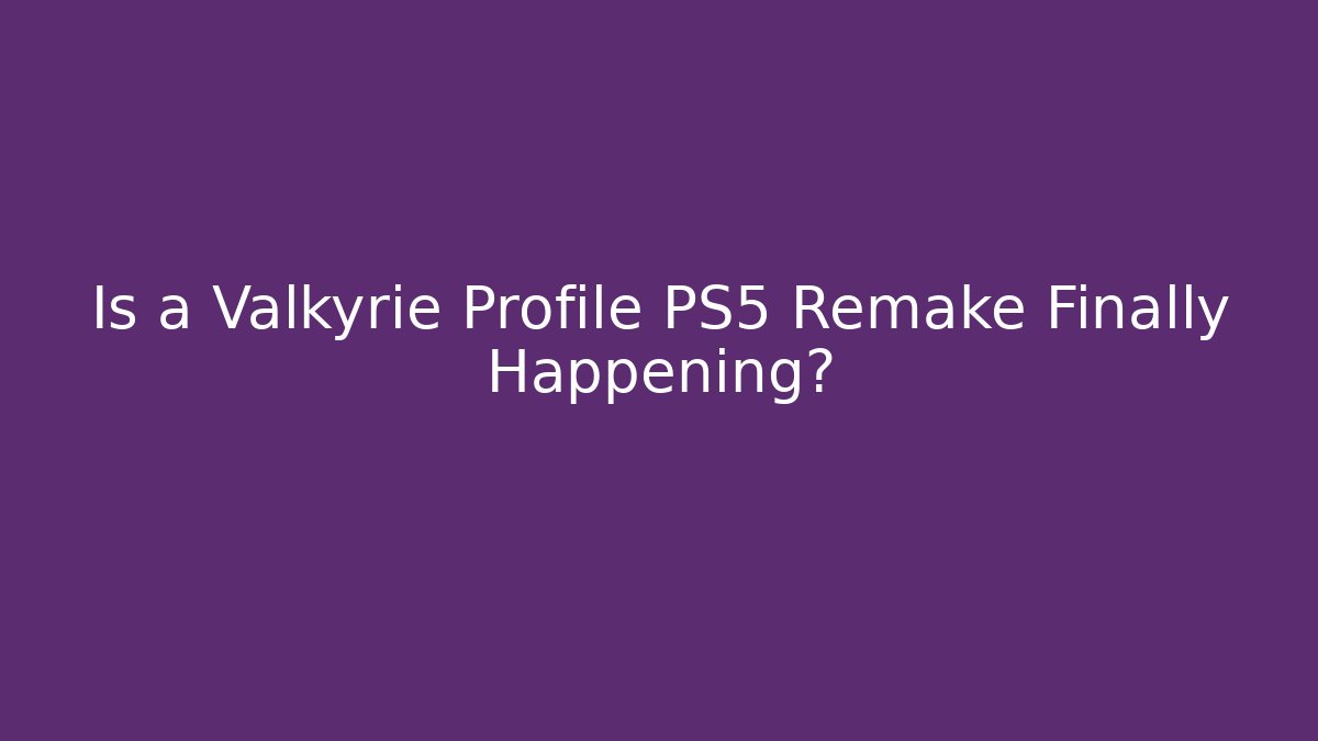 Is a Valkyrie Profile PS5 Remake Finally Happening?