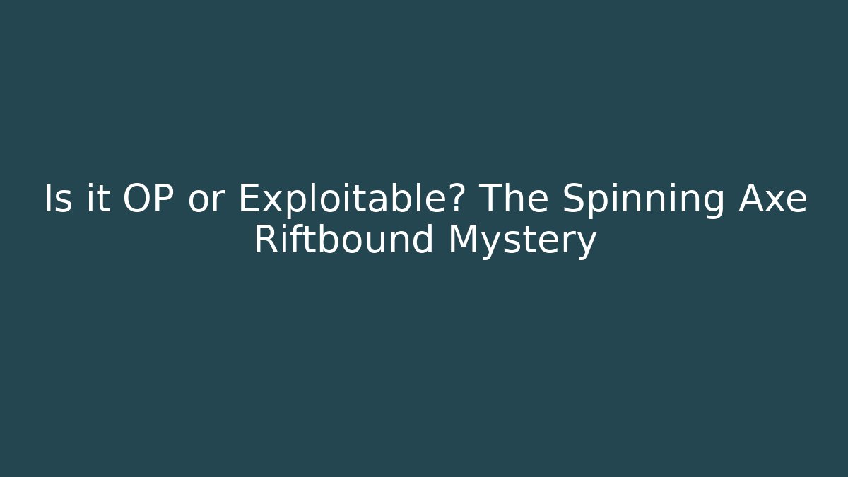 Is it OP or Exploitable? The Spinning Axe Riftbound Mystery - Felix Cat Insurance