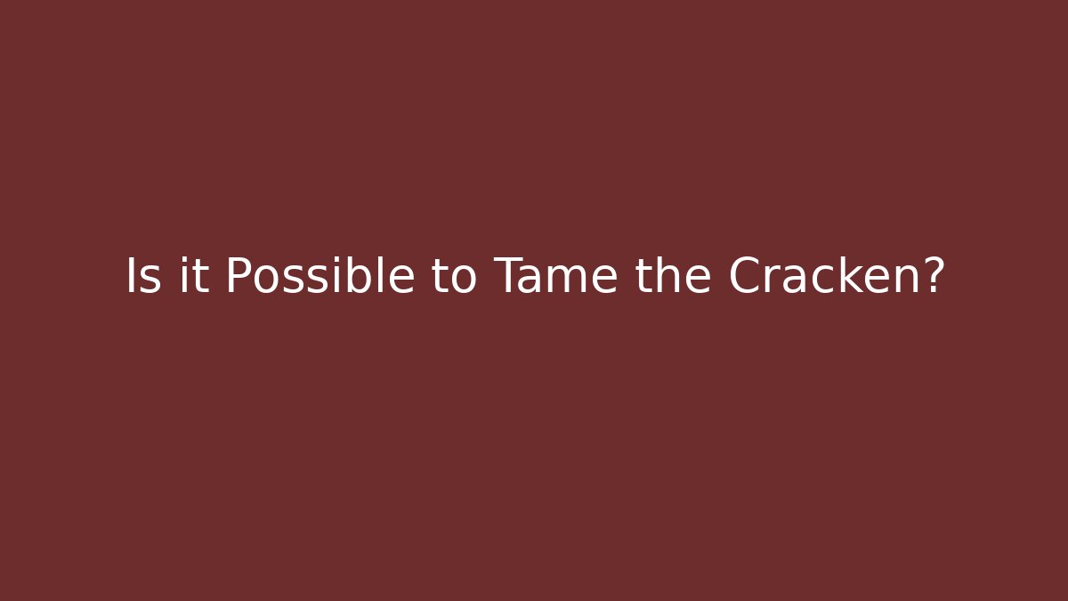 Is it Possible to Tame the Cracken?
