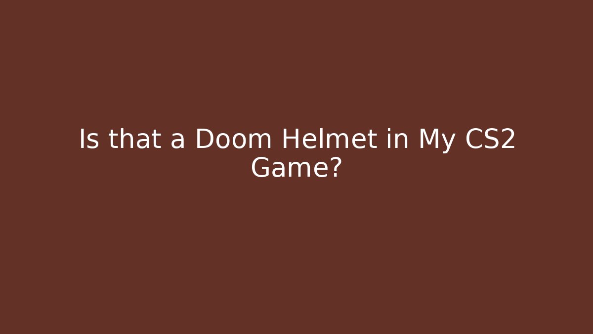 Is that a Doom Helmet in My CS2 Game?