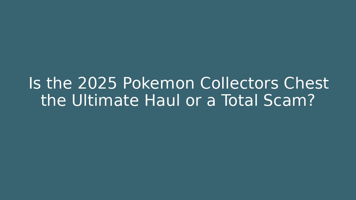Is the 2025 Pokémon Collectors Chest the Ultimate Haul or a Total Scam?