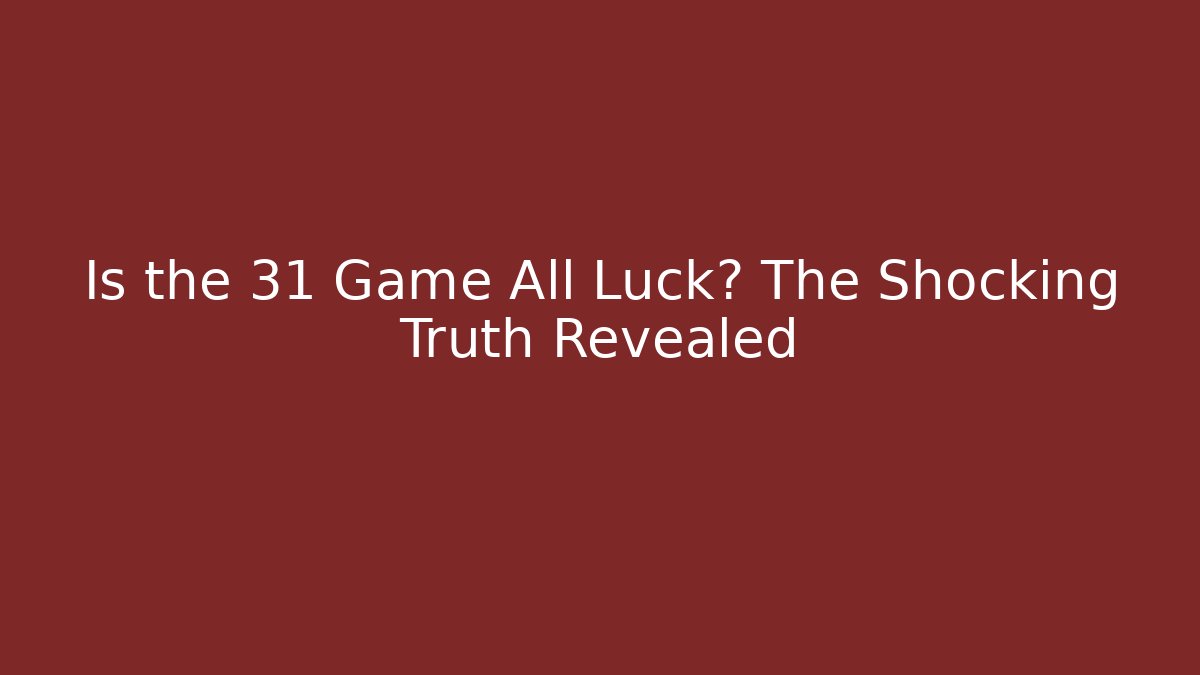 Is the 31 Game All Luck? The Shocking Truth Revealed