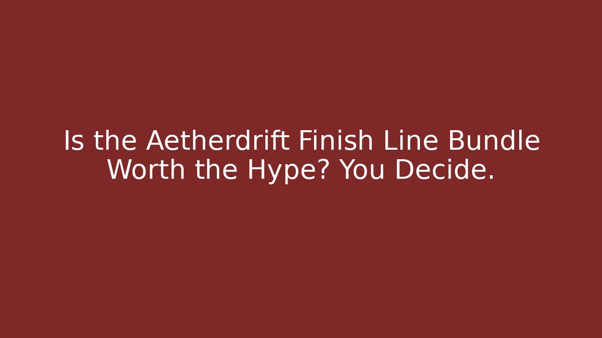 Is the Aetherdrift Finish Line Bundle Worth the Hype? You Decide. - Felix Cat Insurance