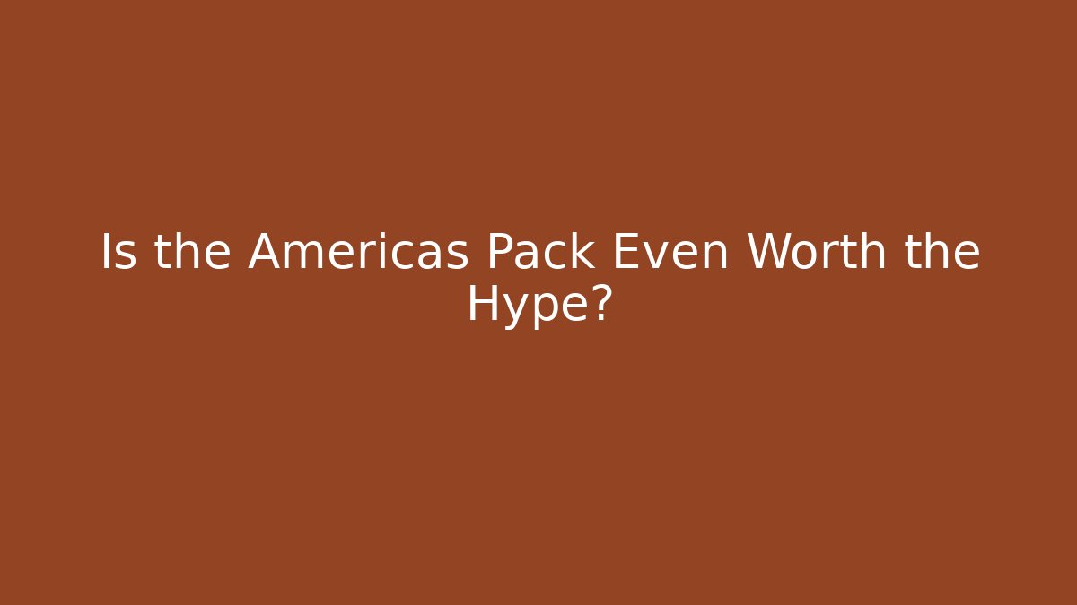 Is the Americas Pack Even Worth the Hype?