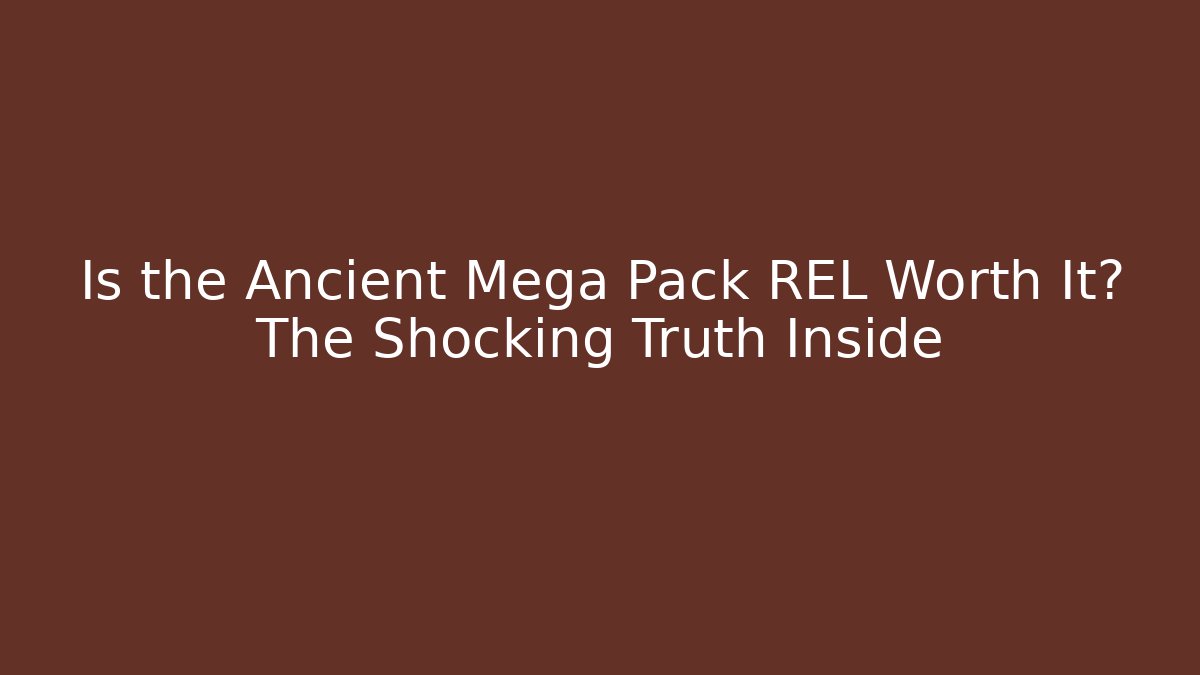 Is the Ancient Mega Pack REL Worth It? The Shocking Truth Inside