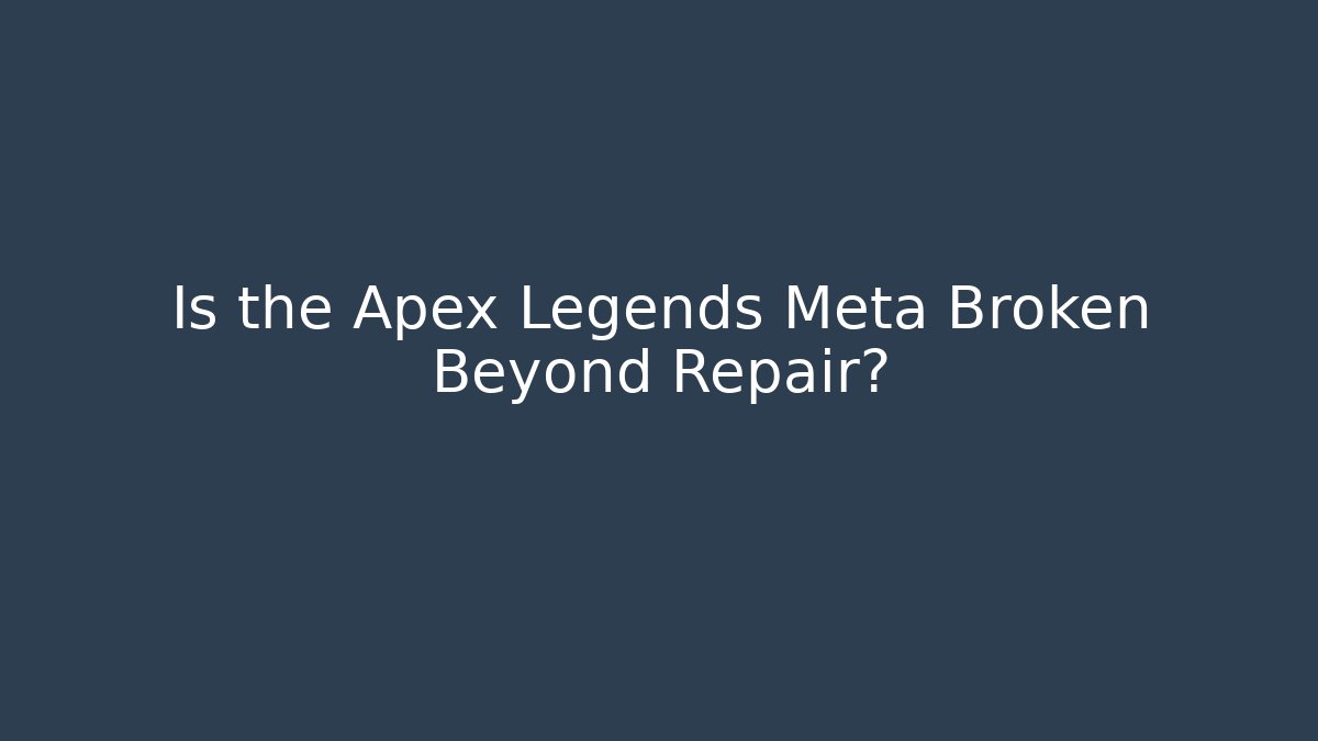 Is the Apex Legends Meta Broken Beyond Repair?