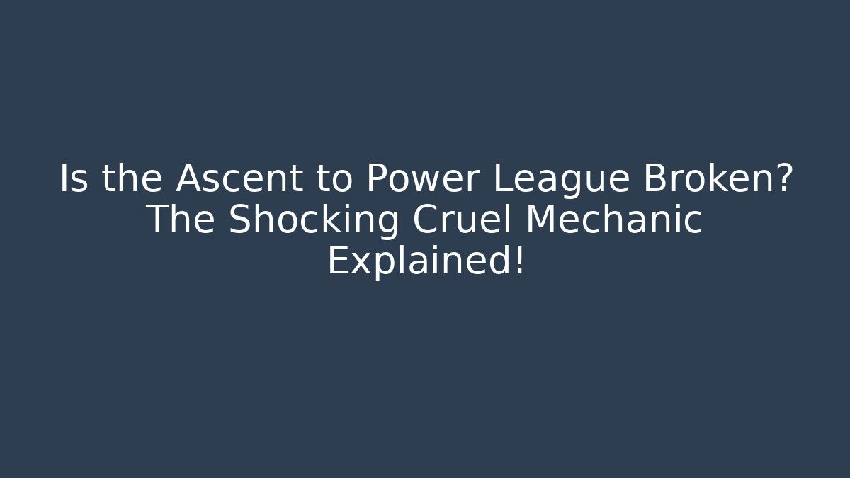 Is the Ascent to Power League Broken? The Shocking Cruel Mechanic Explained!