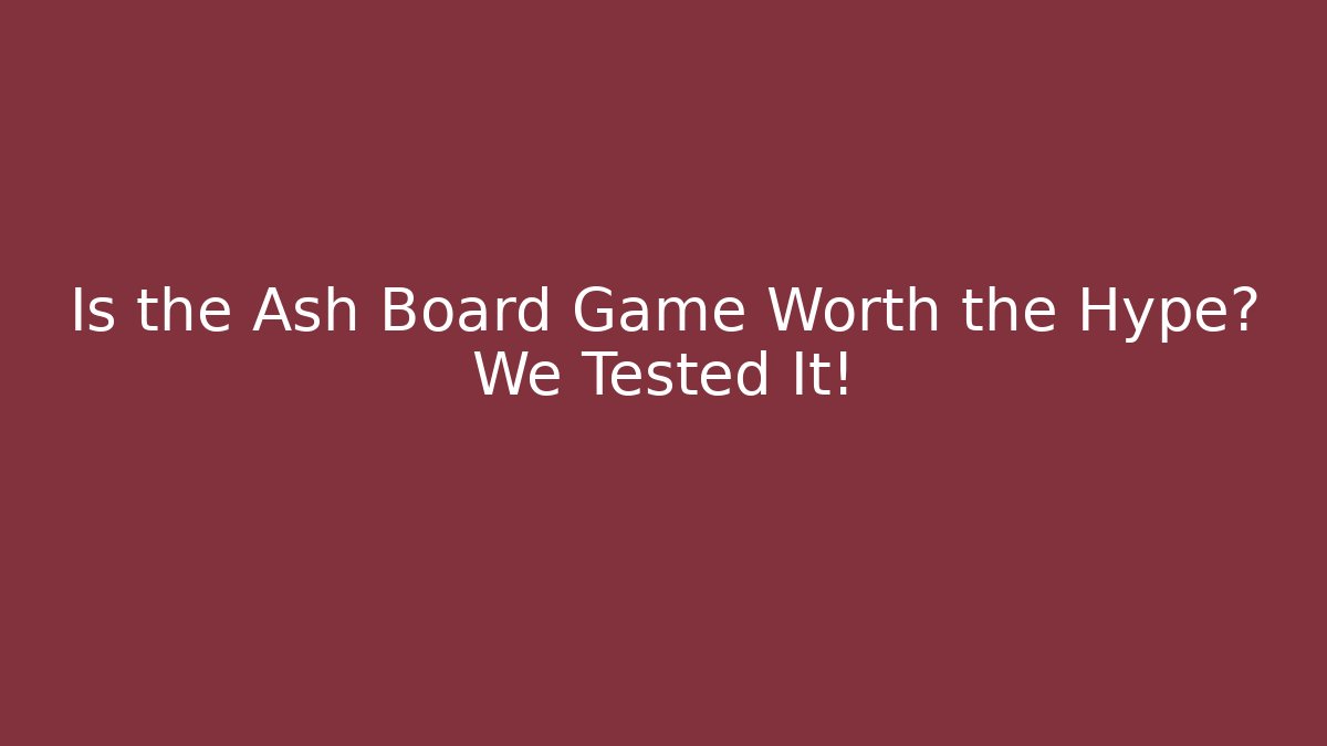 Is the Ash Board Game Worth the Hype? We Tested It!